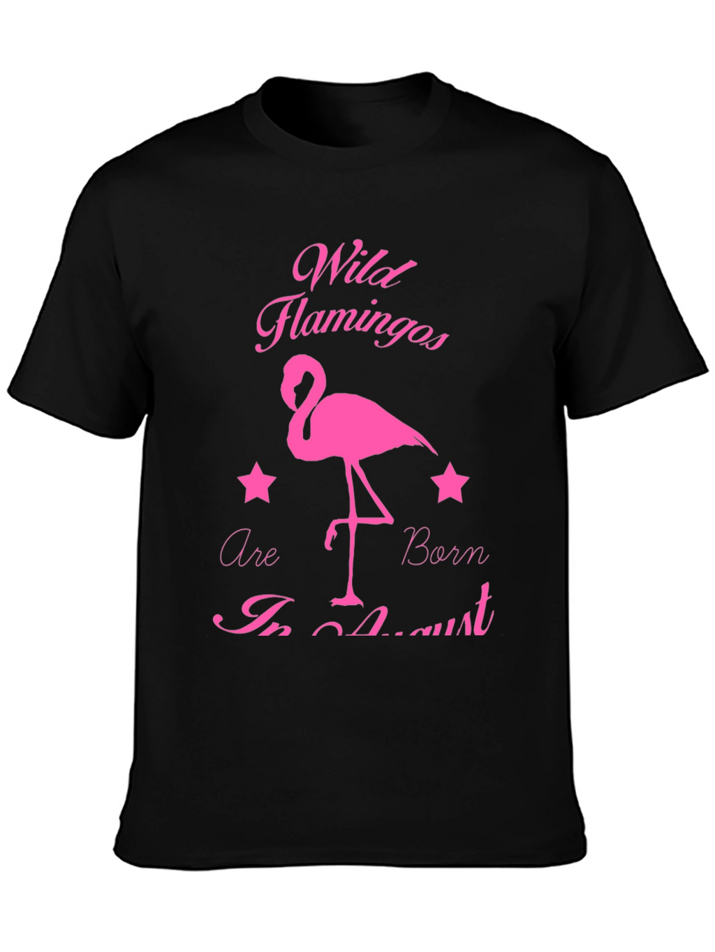 Wild Flamingos Born in August T-Shirt