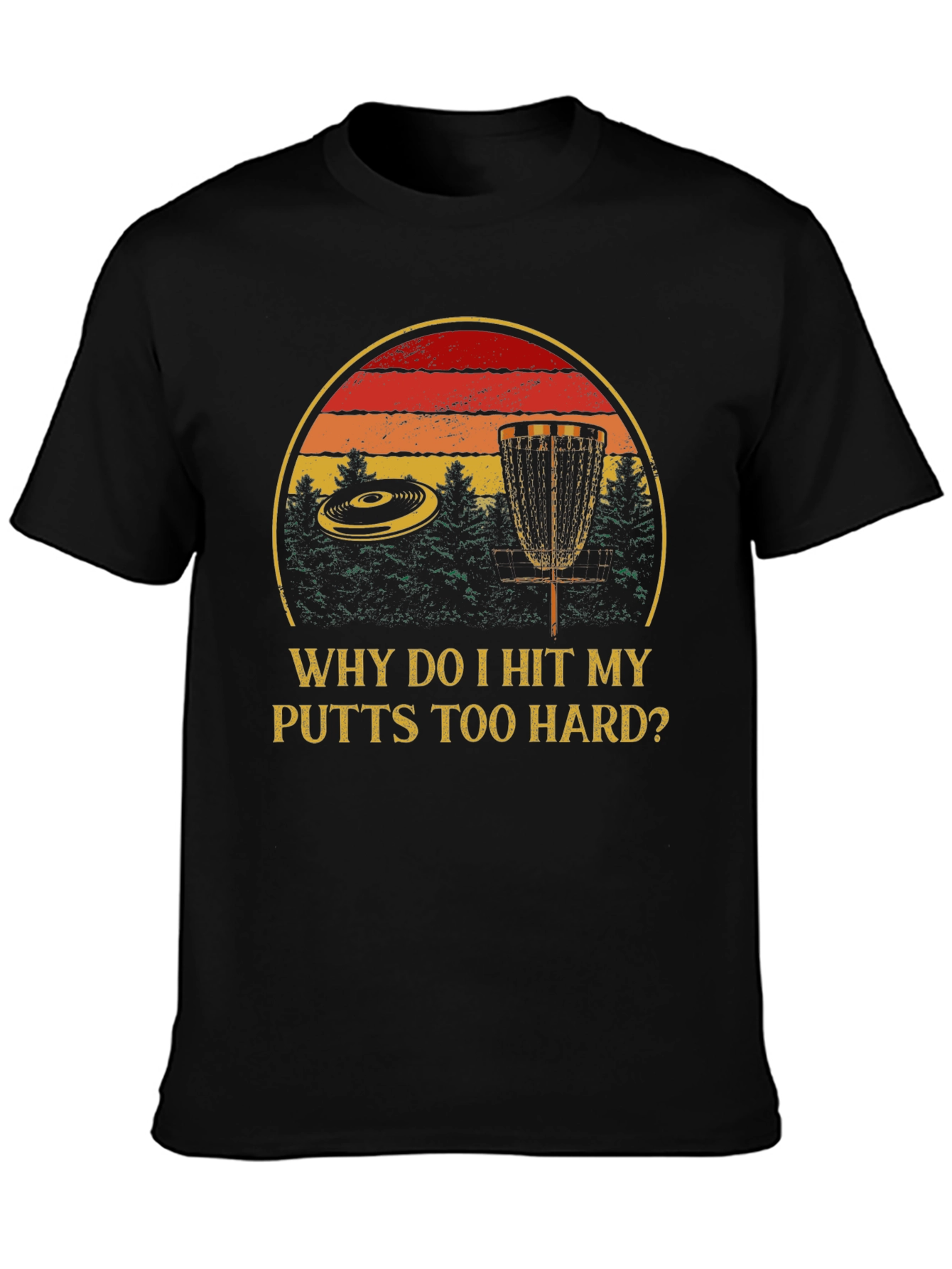 Why Do I Hit My Putts Too Hard? Disc Golf T-Shirt