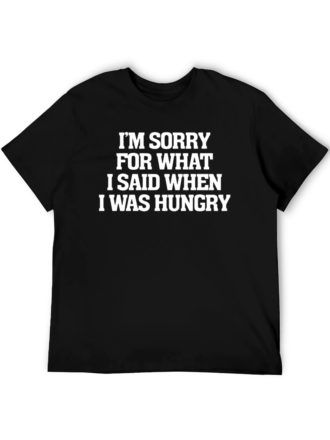 Funny Hungry Quote T-Shirt - Sorry For What I Said