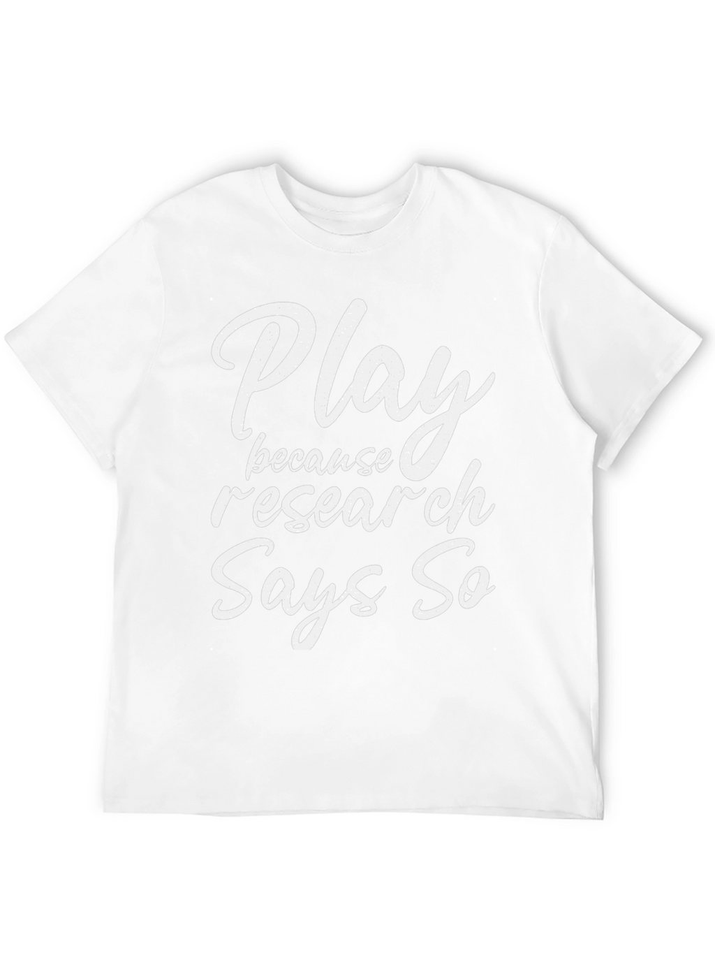 Play Because Research Says So Graphic Tee