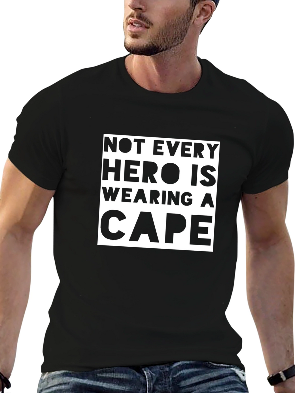 Not Every Hero Wears a Cape T-Shirt