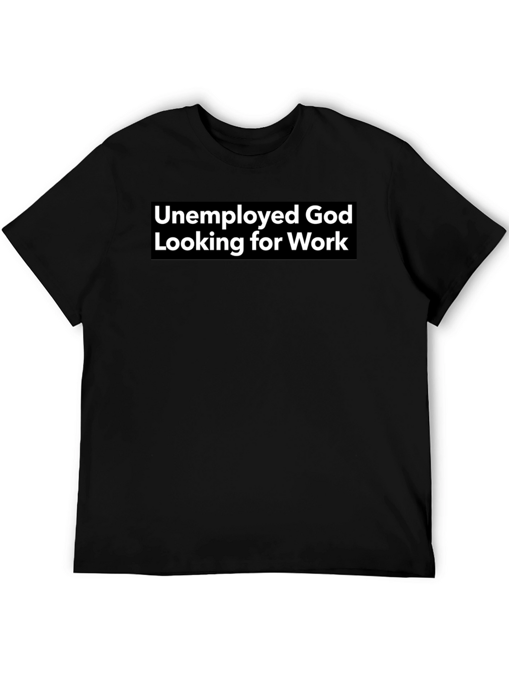 Unemployed God Looking for Work Graphic Tee