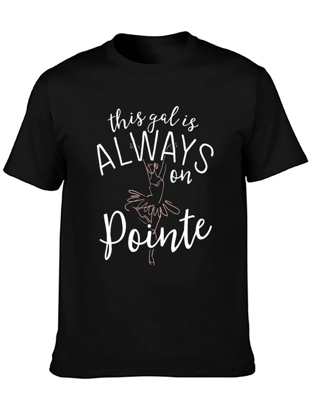 Always on Pointe T-Shirt - Ballet Dance Tee
