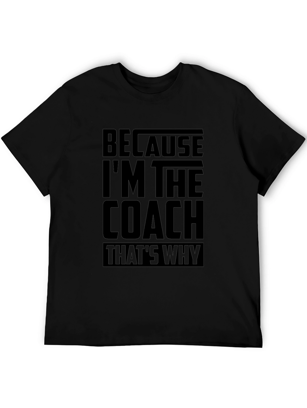Because Im The Coach Funny T-Shirt