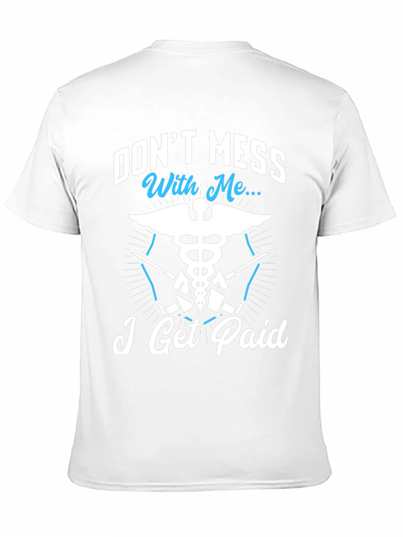 Dont Mess With Me I Get Paid T-Shirt