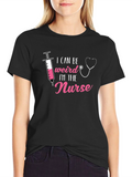 I Can Be Weird Im The Nurse T-Shirt