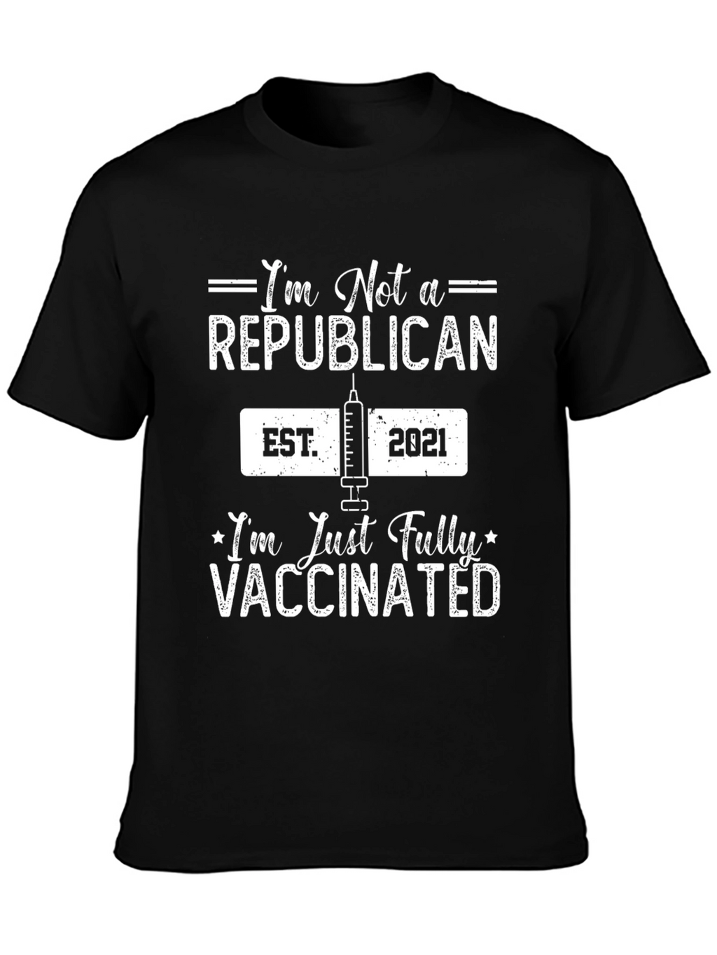 Im Not A Republican Im Just Vaccinated T-Shirt