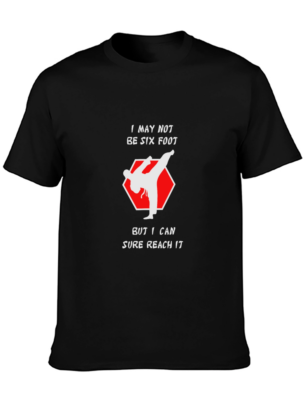 Funny Karate Kick T-Shirt - Reach Six Foot!
