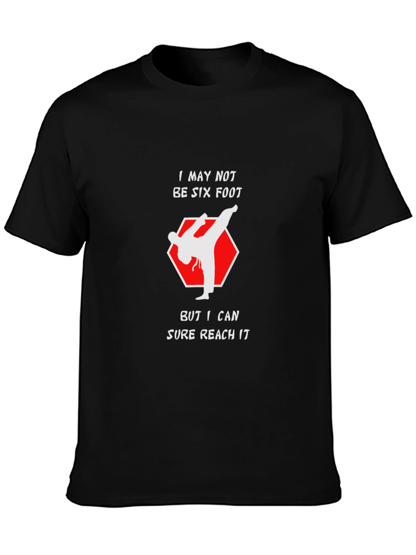 Funny Karate Kick T-Shirt - Reach Six Foot!