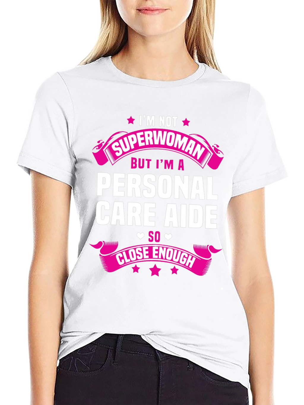Personal Care Aide T-Shirt - Superwoman Close Enough