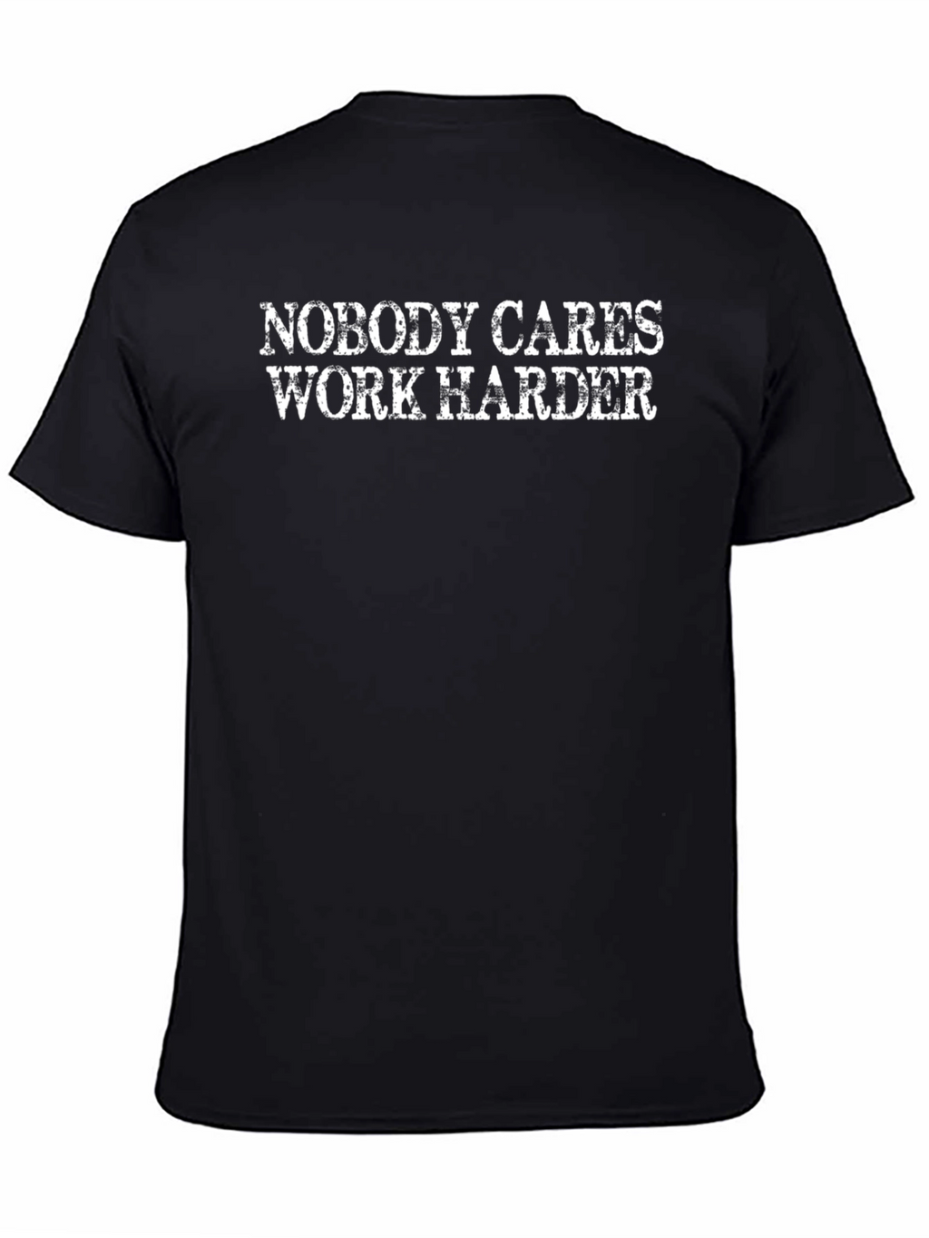 Nobody Cares Work Harder Black T-Shirt