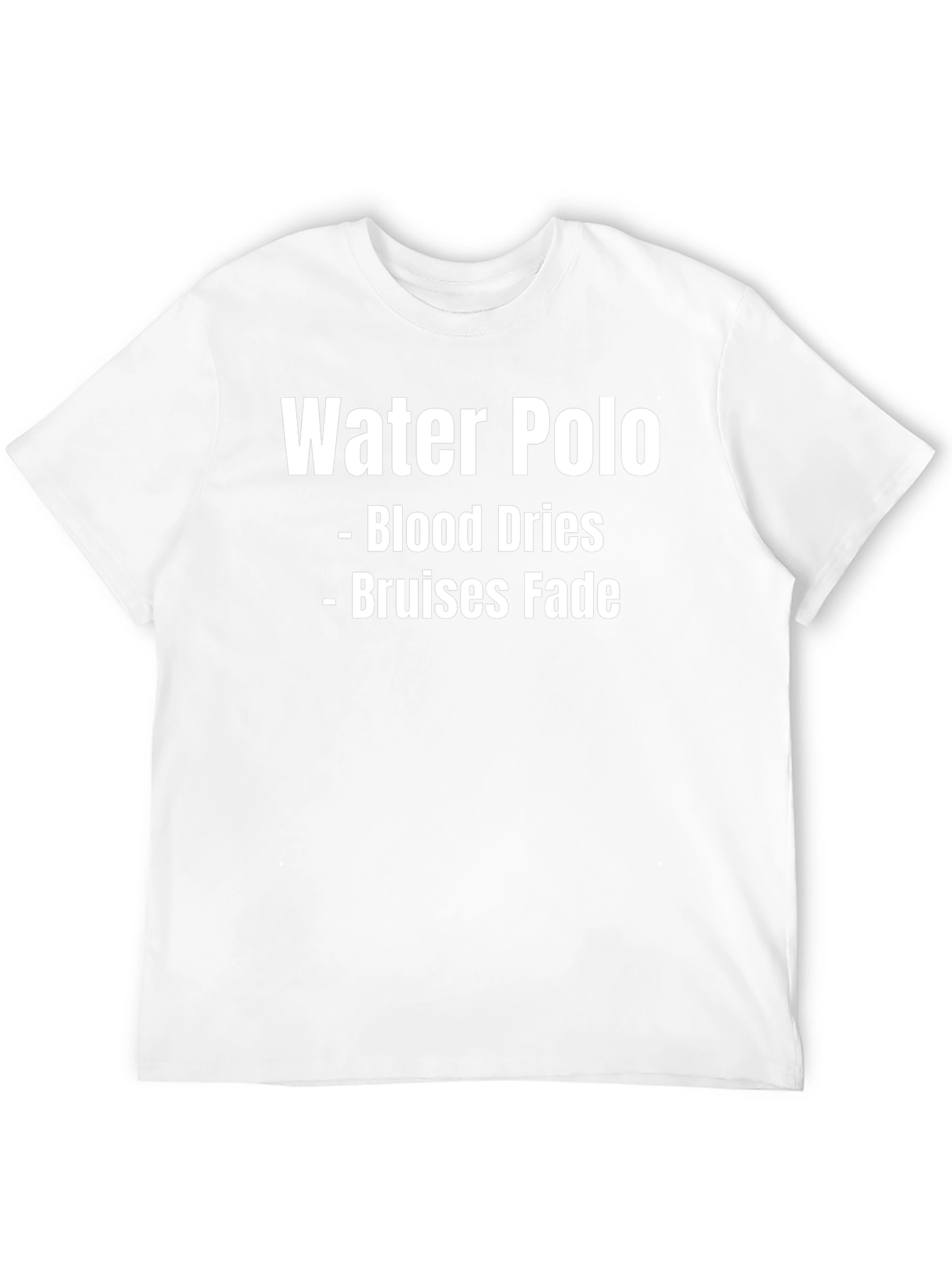Water Polo T-Shirt - Blood Dries Bruises Fade