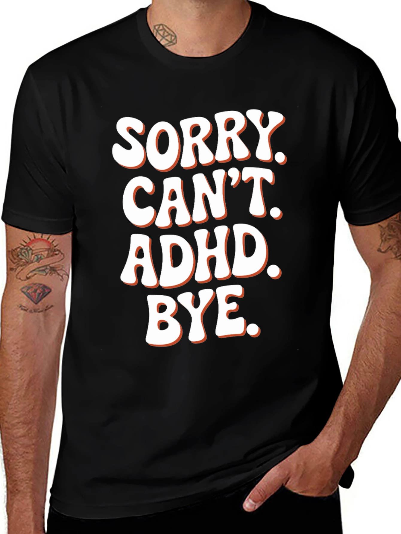 Sorry. Cant. ADHD. Bye. T-Shirt