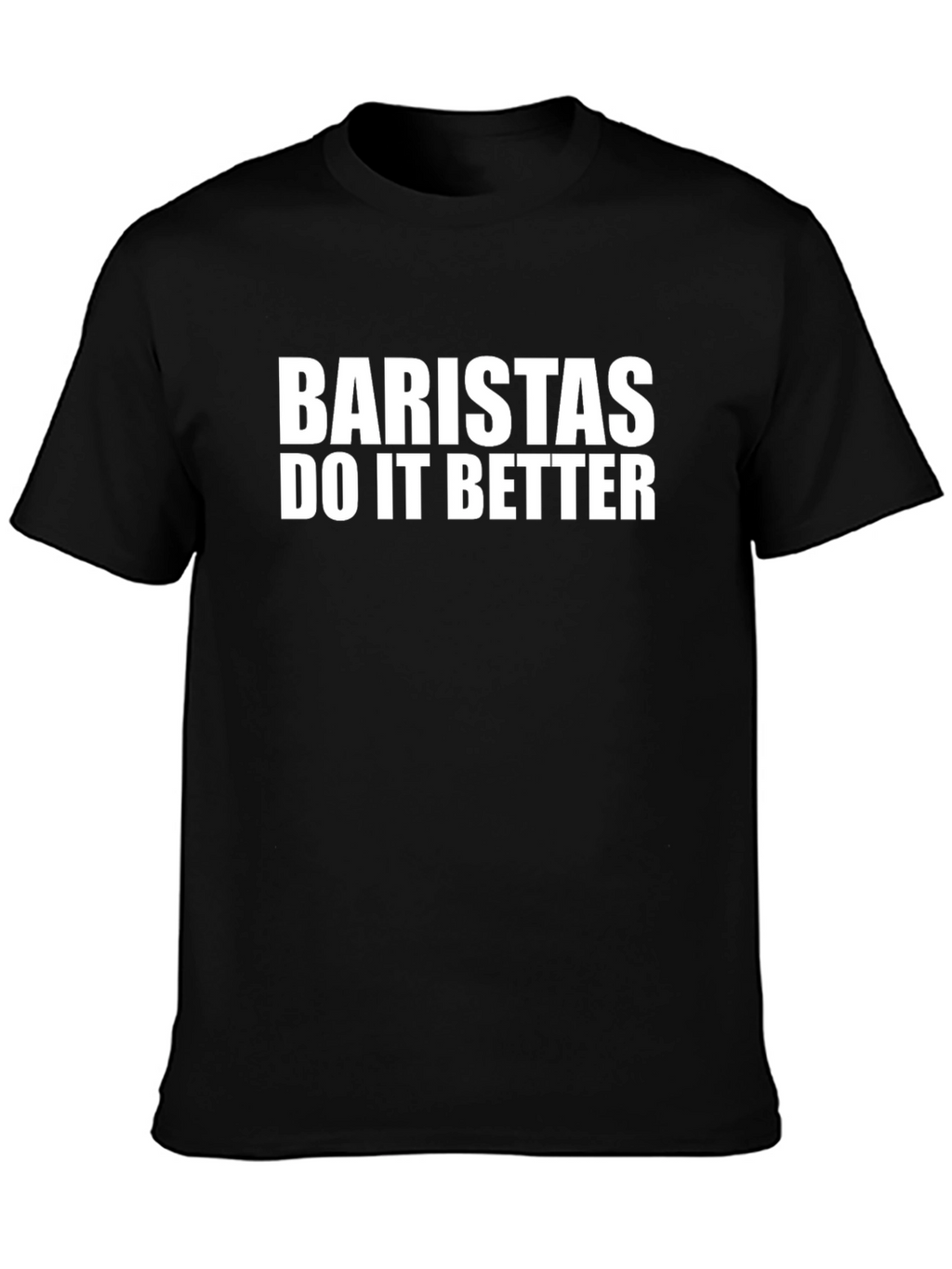 Baristas Do It Better T-Shirt - Black Crew Neck