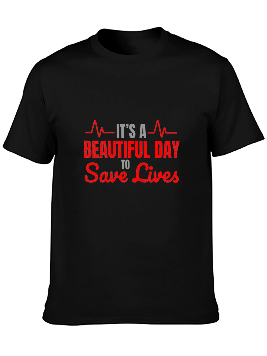 Its A Beautiful Day to Save Lives T-Shirt