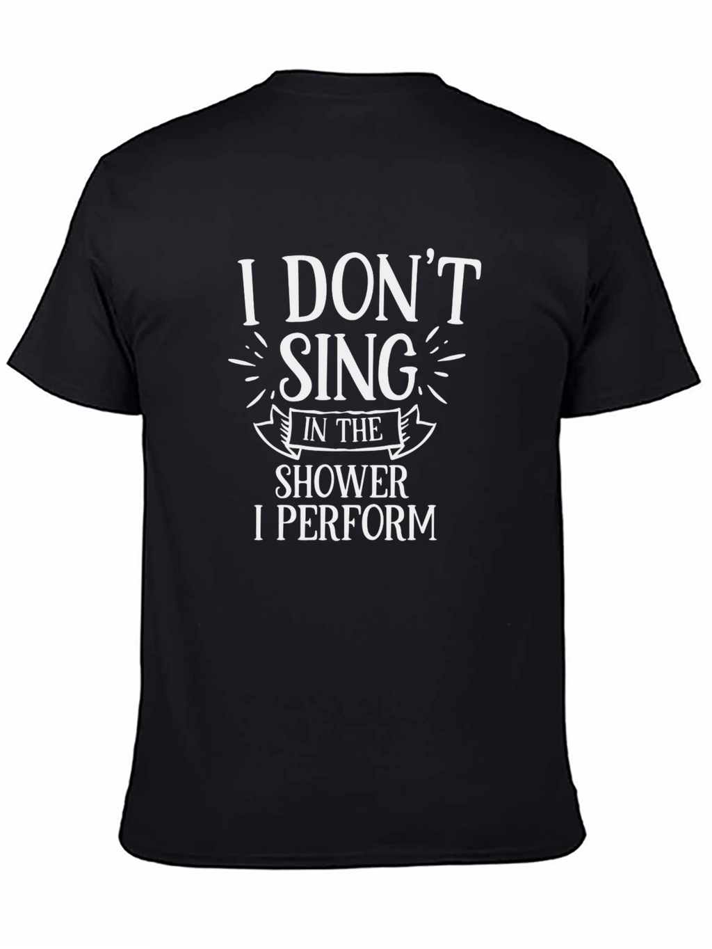 Funny I Dont Sing I Perform Black T-Shirt