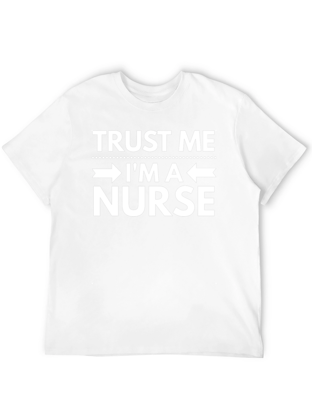 Trust Me Im A Nurse - Funny T-Shirt