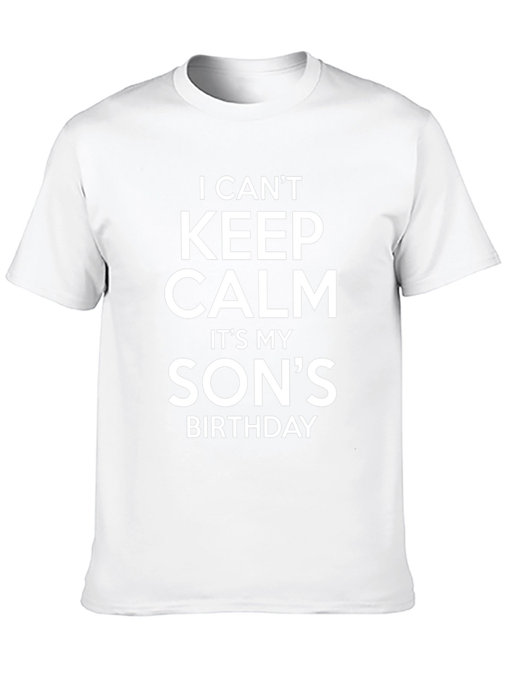 I Cant Keep Calm Its My Sons Birthday T-Shirt