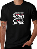 Funny Single Life T-Shirt - Dont Worry Ladies