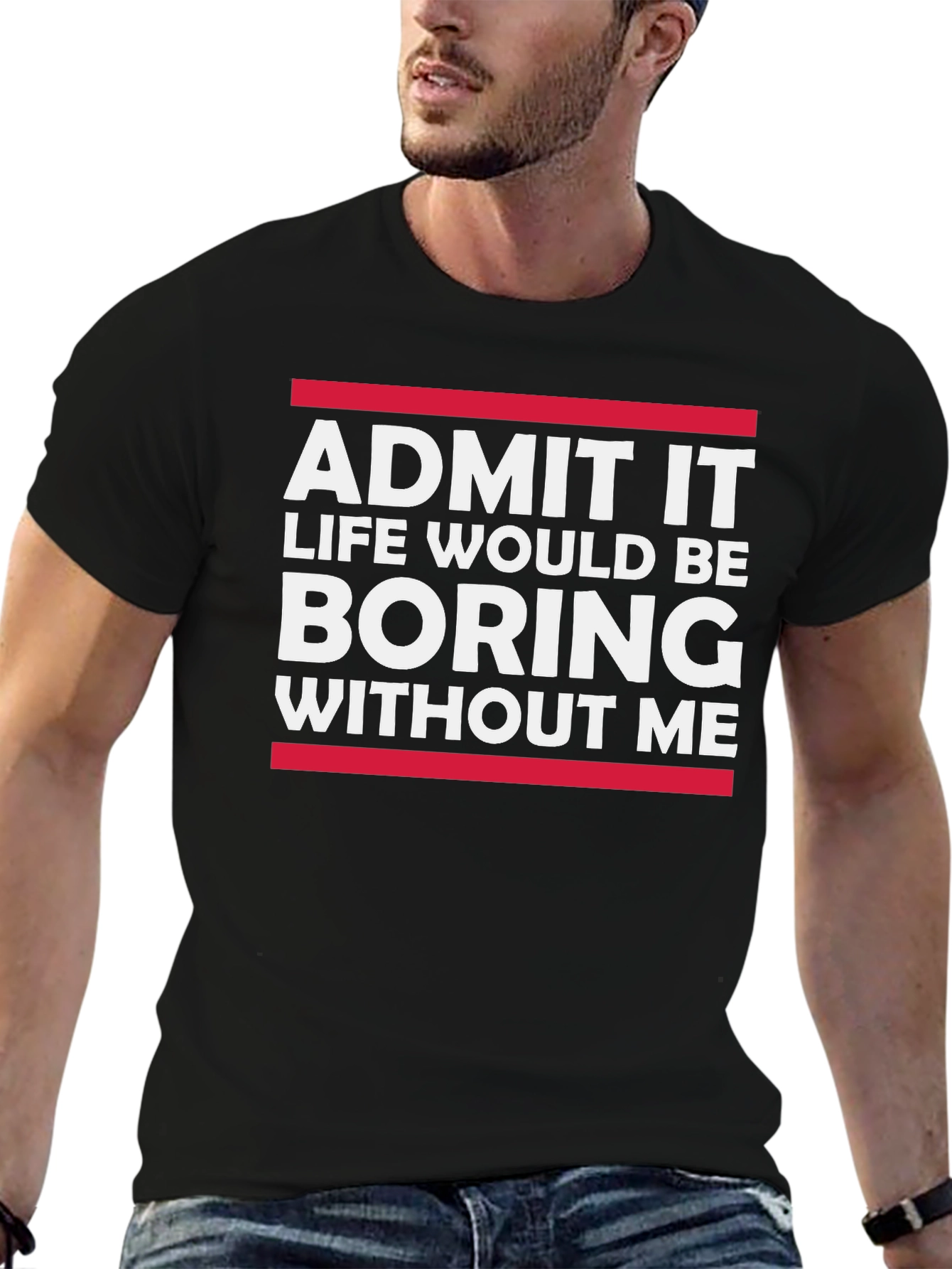 Funny Sarcastic Saying T-Shirt - Admit It Boring Without Me