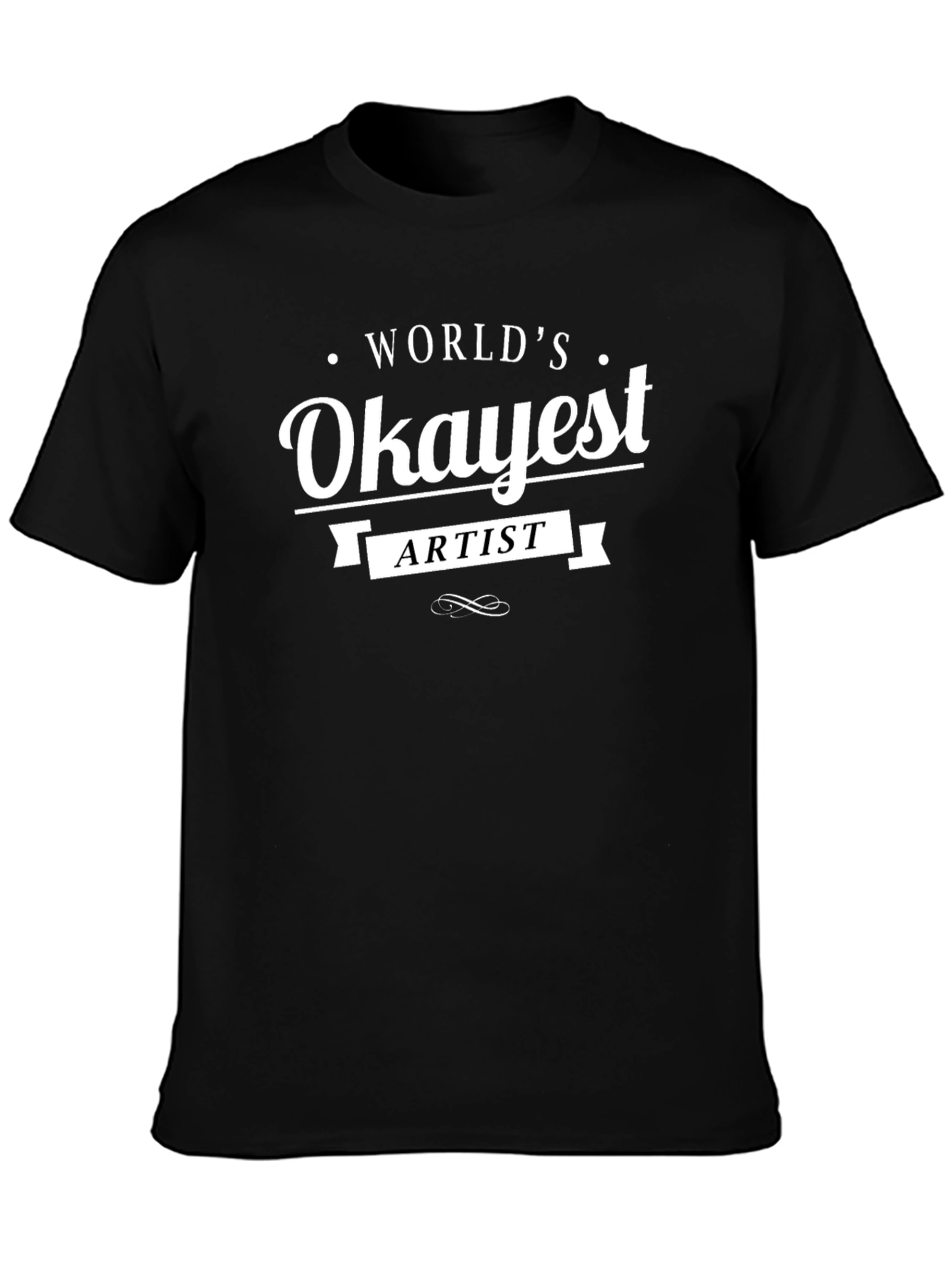 Worlds Okayest Artist Black T-Shirt