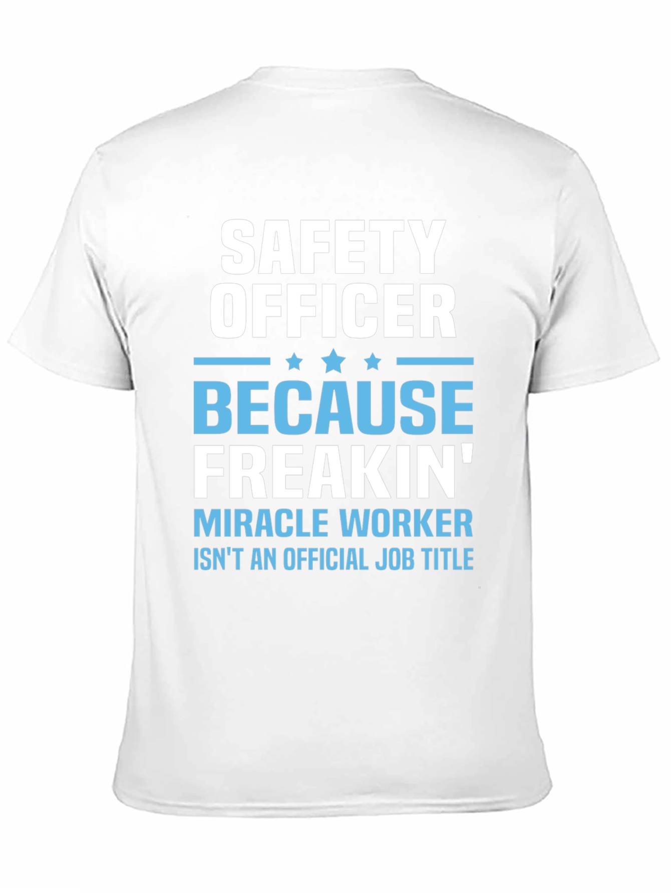 Safety Officer T-Shirt: Because Freakin Miracle Worker Isnt a Job