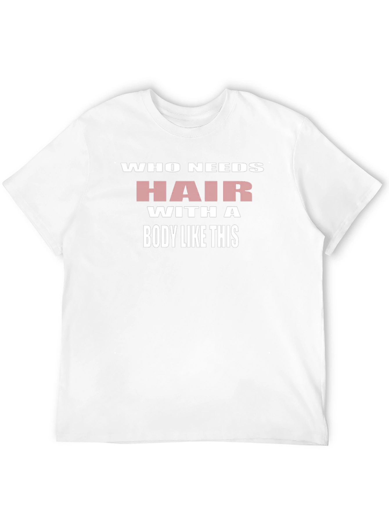 Humorous Who Needs Hair Graphic T-Shirt