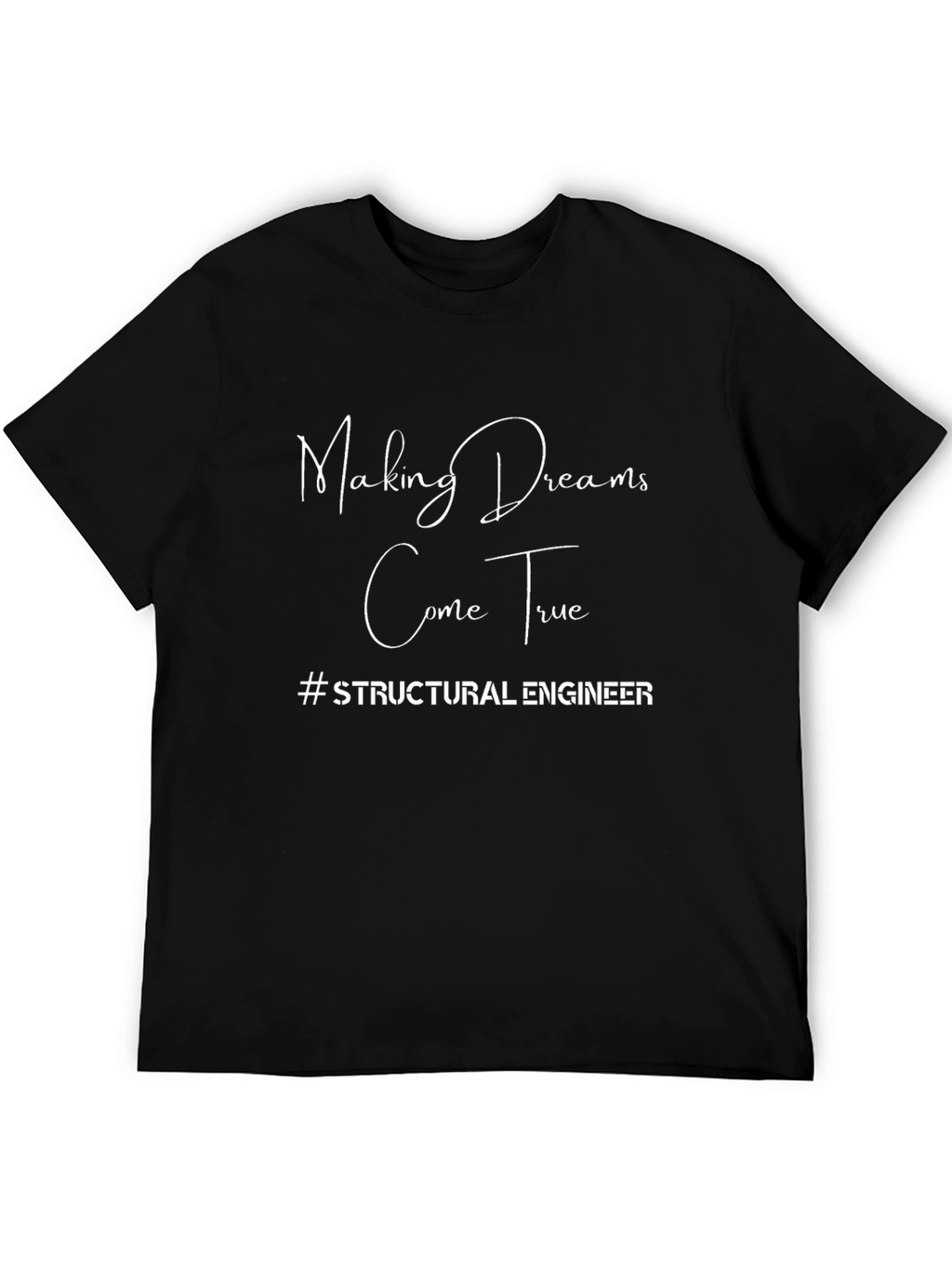 Making Dreams Come True Structural Engineer T-Shirt