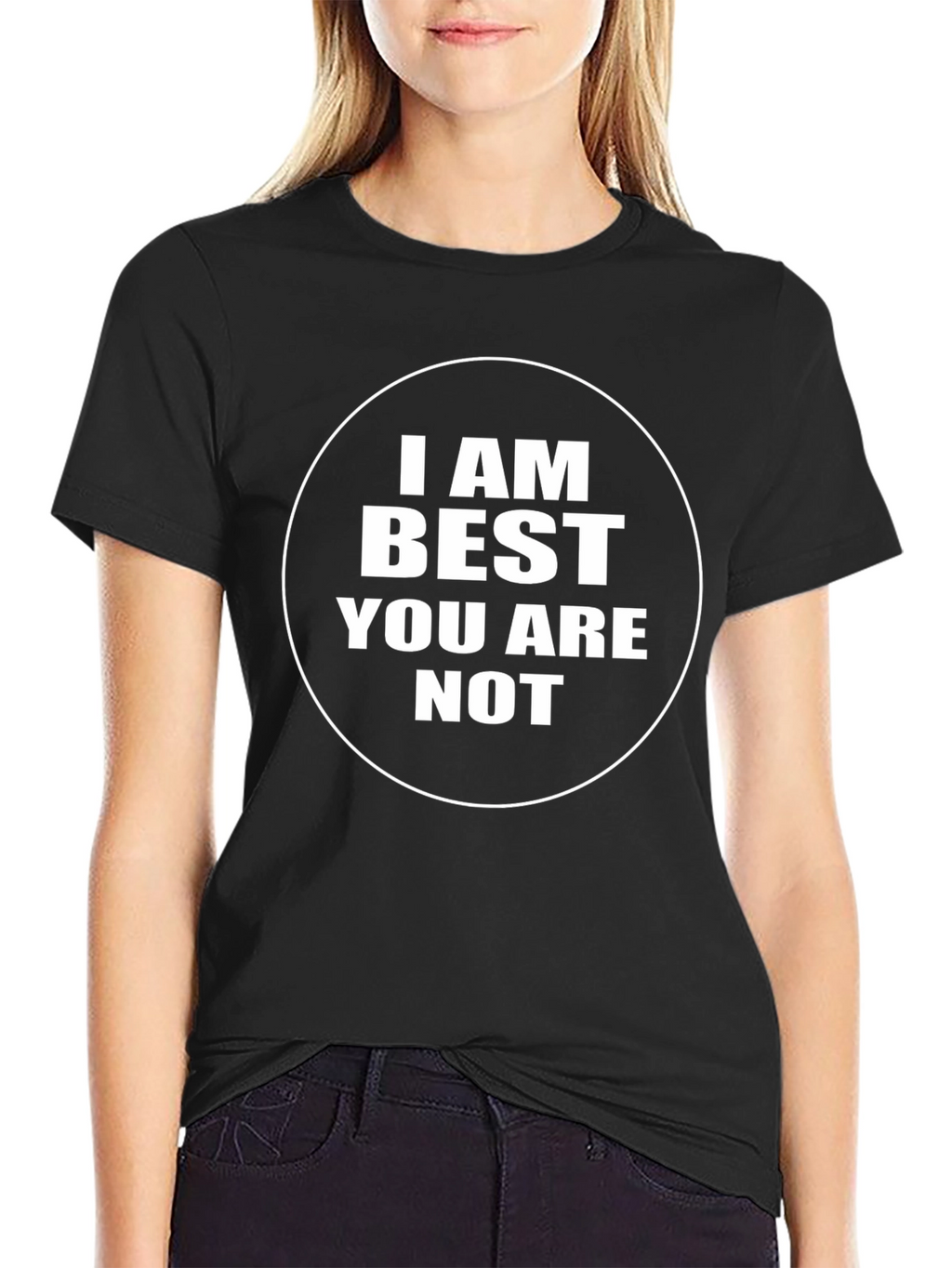 I AM Best You Are Not - Black T-Shirt