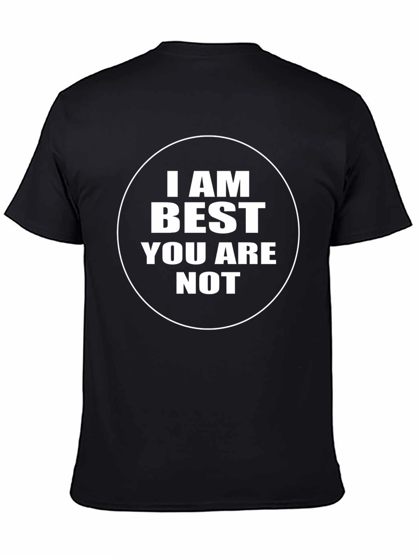 I AM Best You Are Not - Black T-Shirt