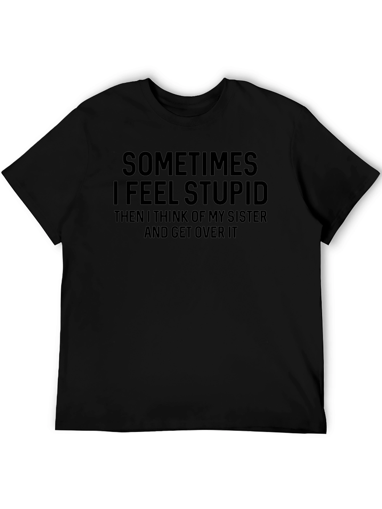 Funny Sometimes I Feel Stupid Black T-Shirt