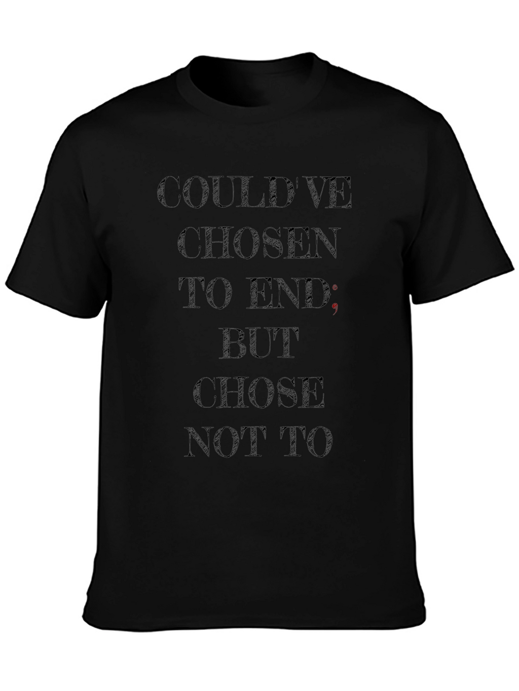 Dark Humor T-Shirt - Couldve Chosen To End