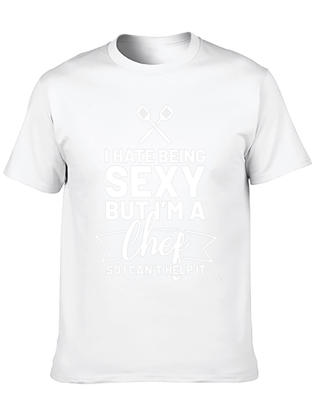 Funny Chef T-Shirt - I Hate Being Sexy