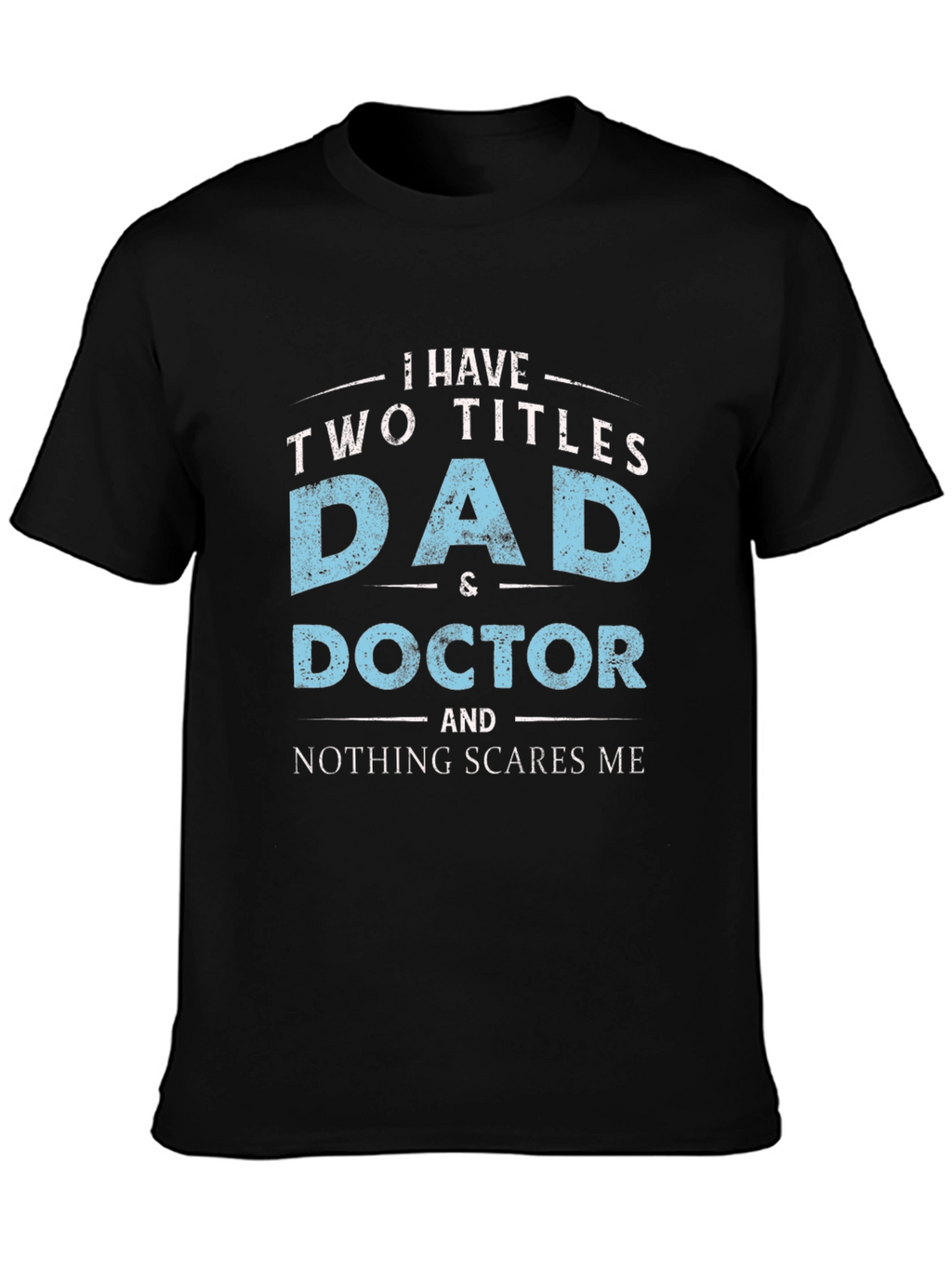 Dad & Doctor T-Shirt - Nothing Scares Me!