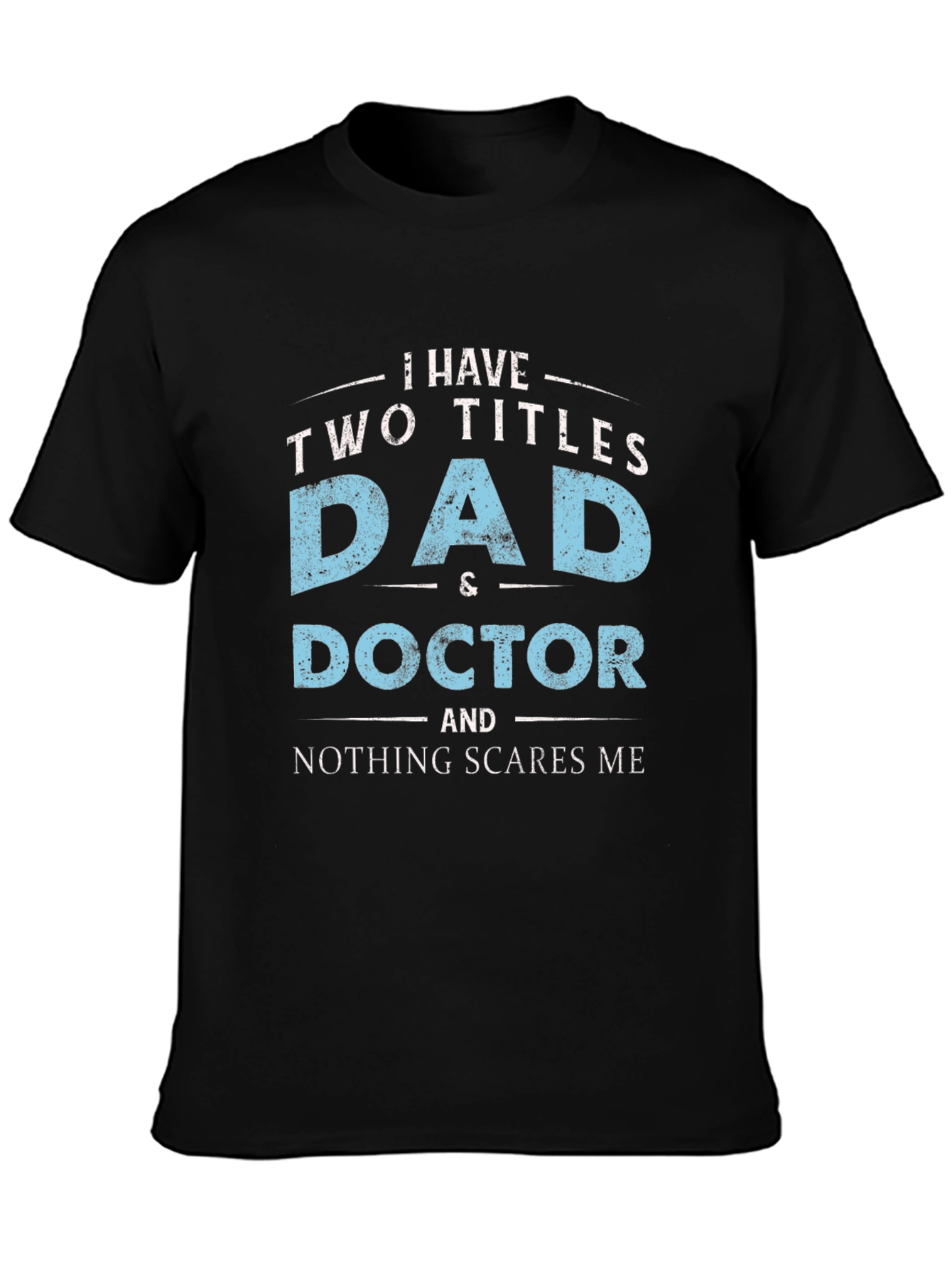 Dad & Doctor T-Shirt - Nothing Scares Me!