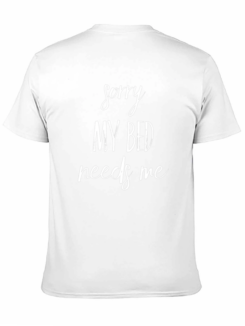 Sorry My Bed Needs Me Funny Graphic T-Shirt
