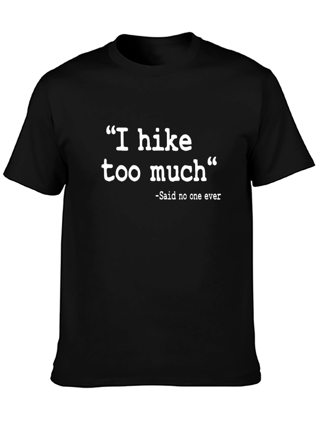 Funny Hiking T-Shirt - I Hike Too Much