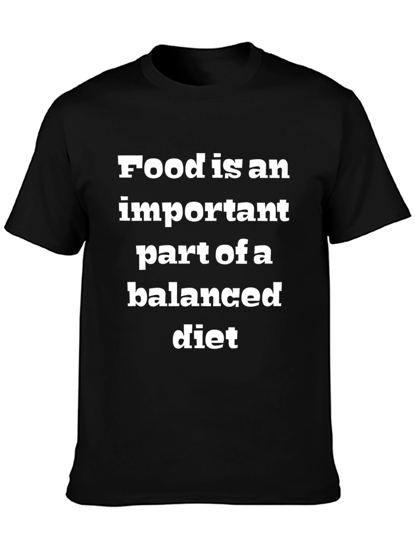 Food is an Important Part of a Balanced Diet T-Shirt