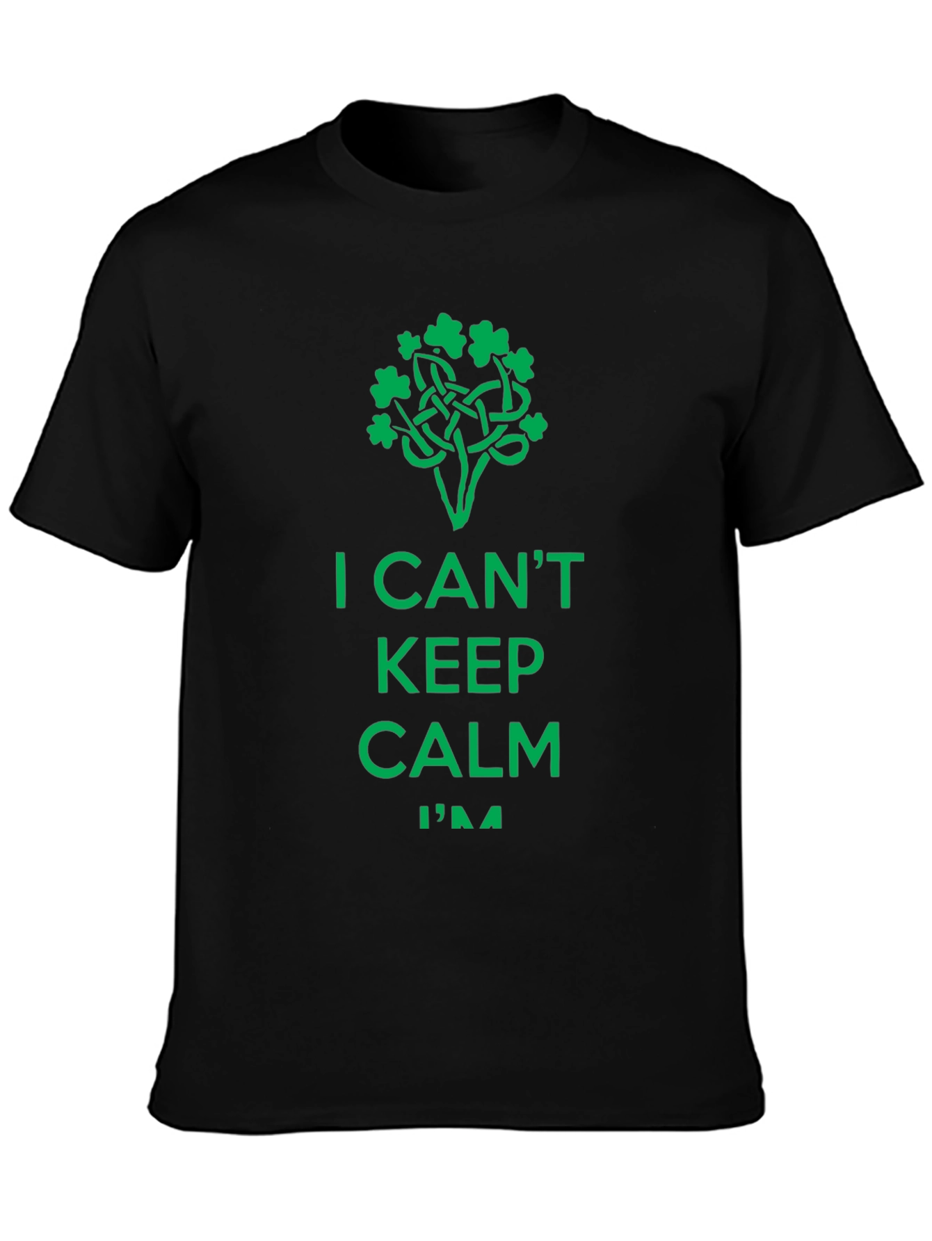 I Cant Keep Calm Im Irish - St. Patricks Day T-Shirt
