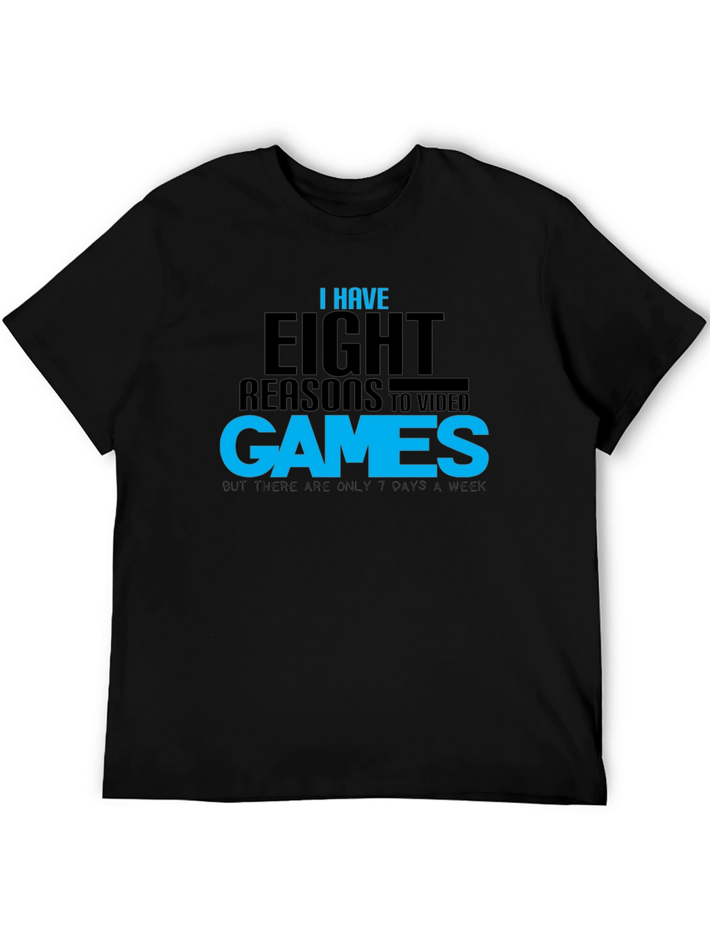 Funny Gamer T-Shirt: Eight Reasons Video Games