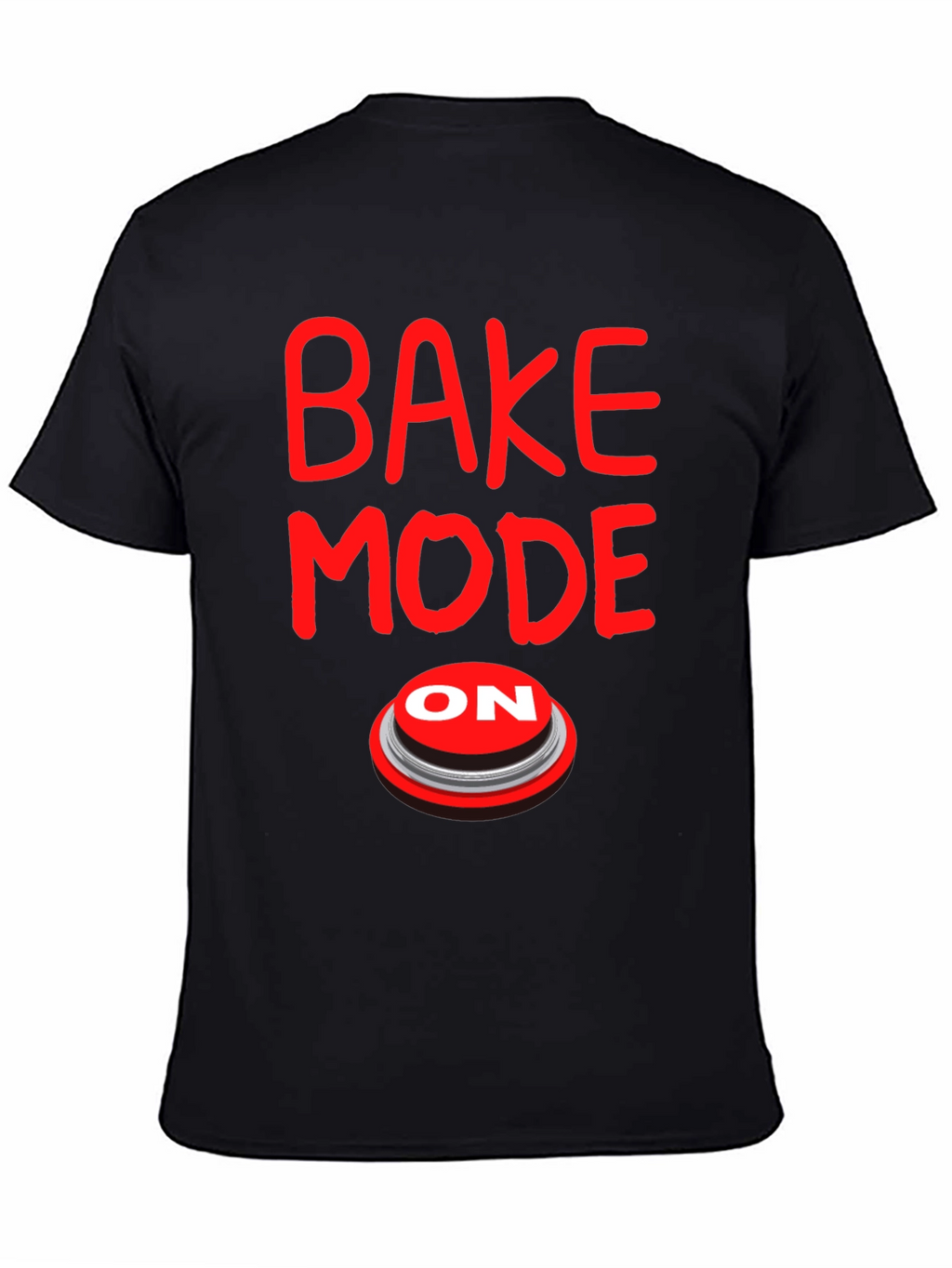 Bake Mode ON T-Shirt - Funny Baking Gift