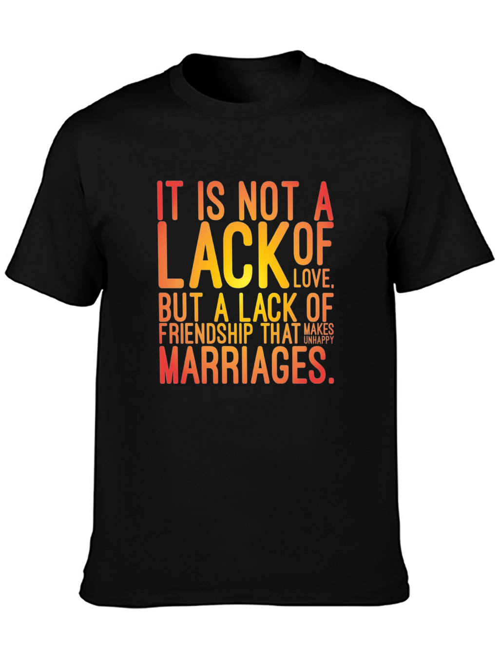Friendship T-Shirt: It Is Not a Lack of Love