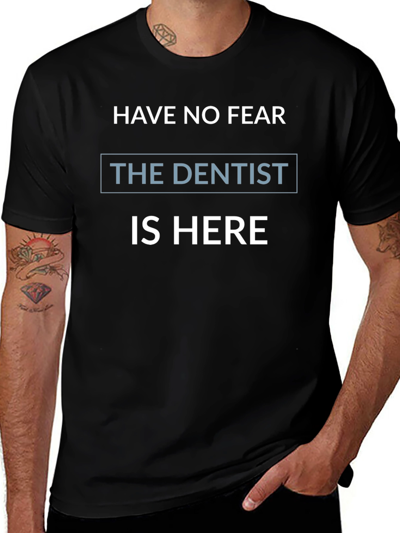 Funny Dentist T-Shirt - Have No Fear The Dentist Is Here