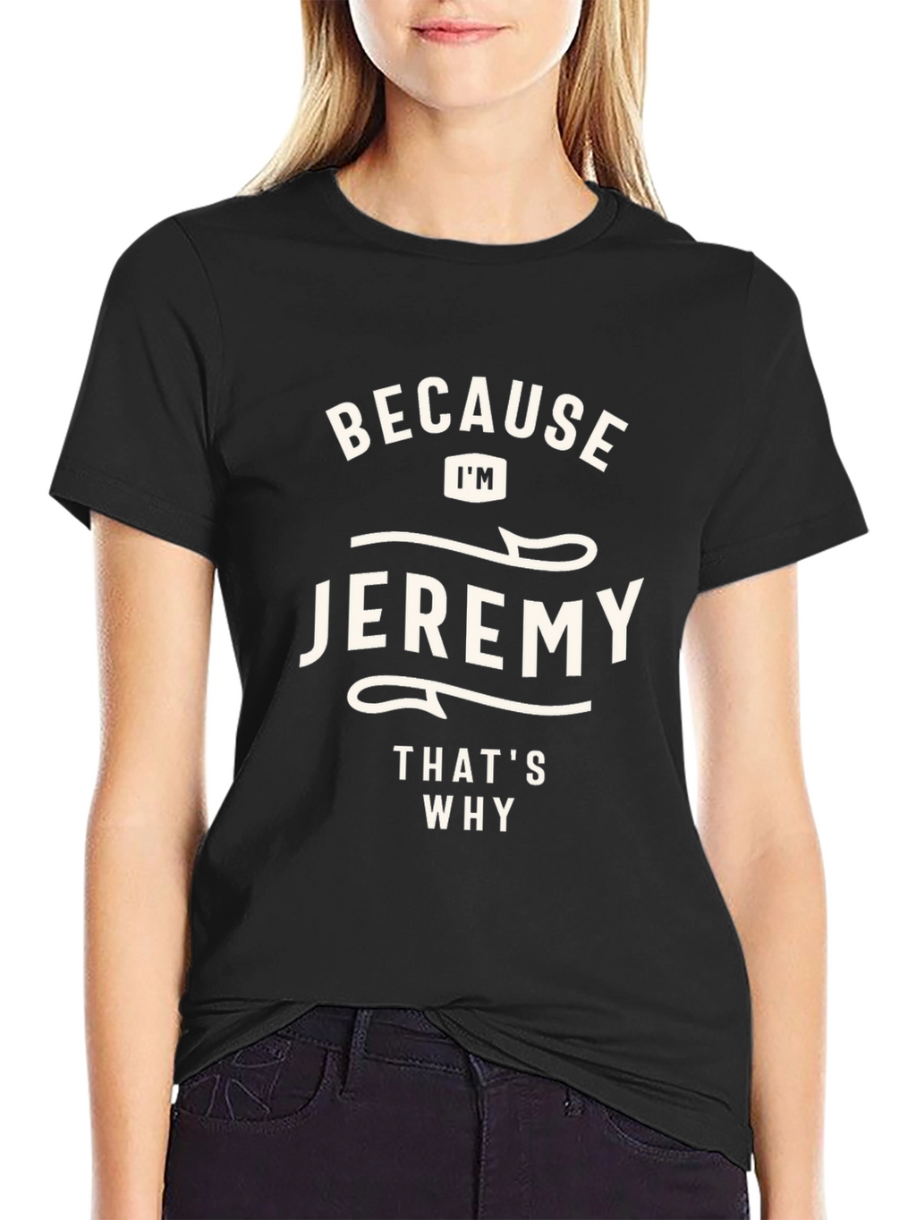 Jeremy T-Shirt - Because Im Jeremy Thats Why