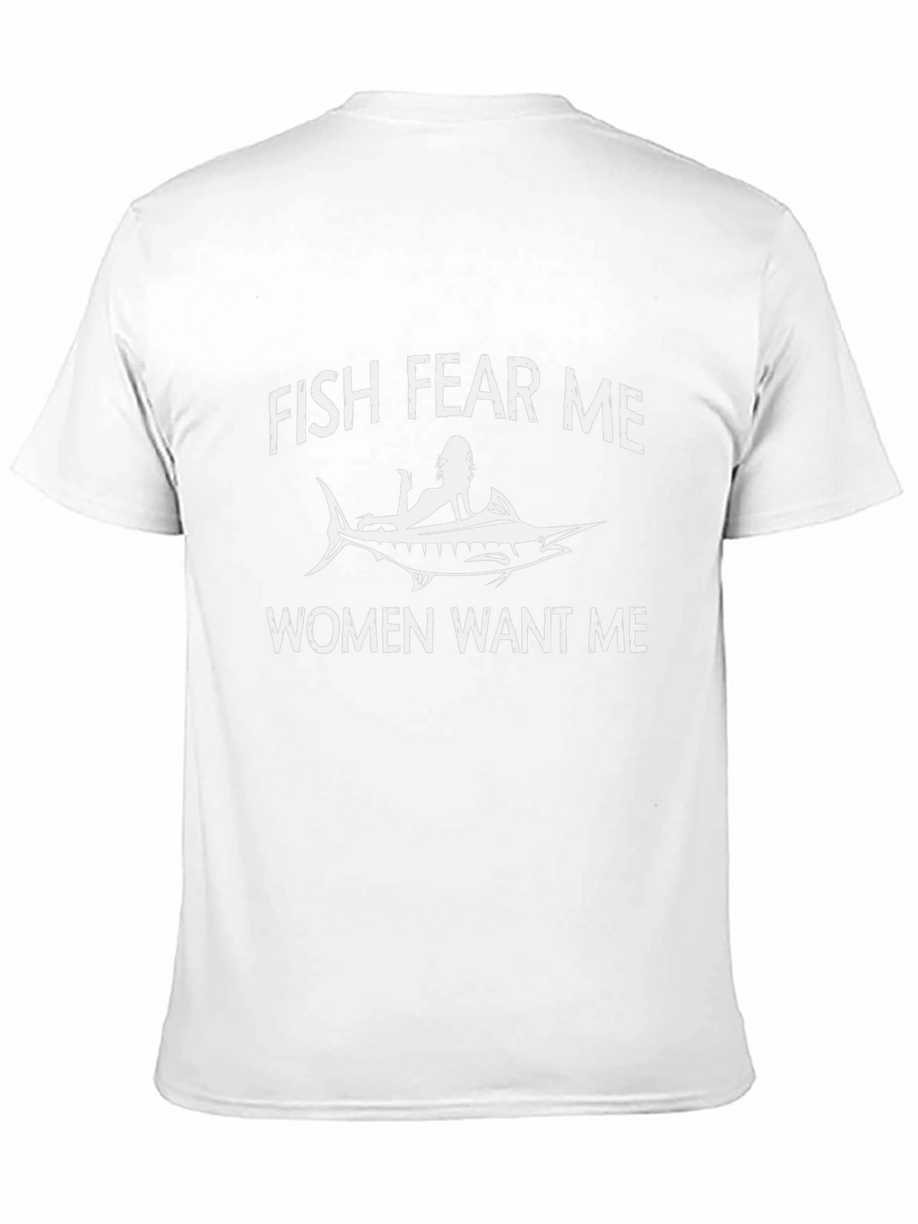 Fish Fear Me Women Want Me T-Shirt - Black
