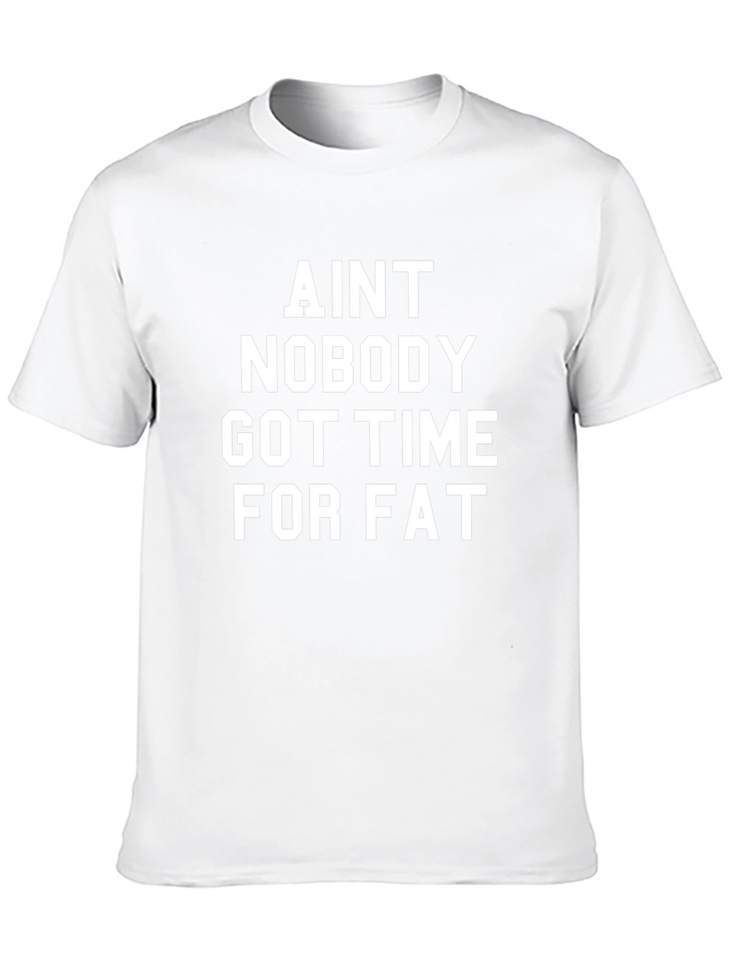 Aint Nobody Got Time for Fat Black T-Shirt