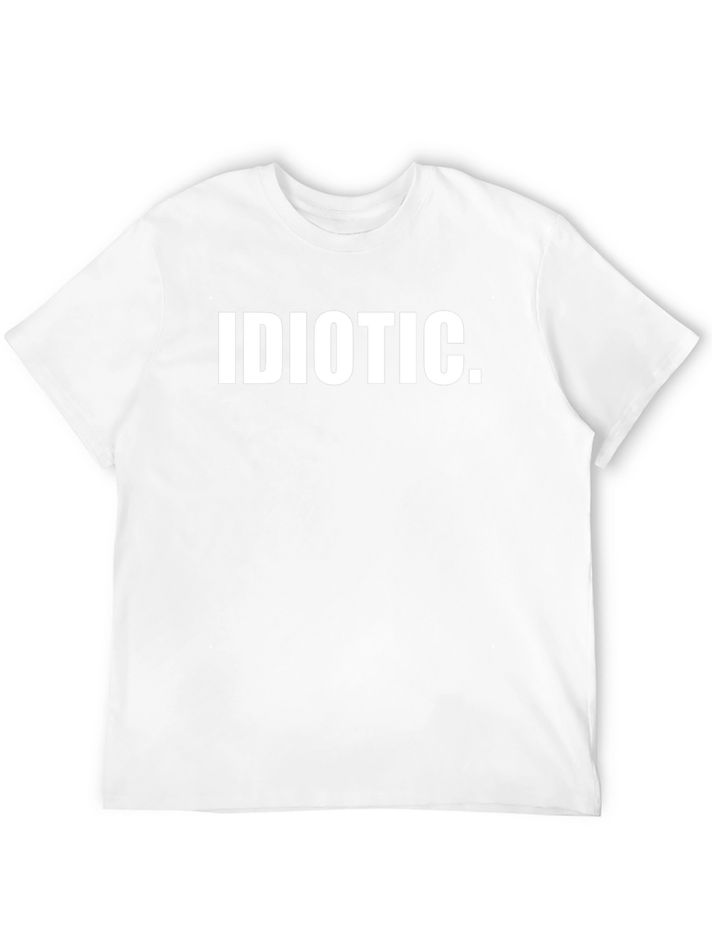 Idiotic Statement T-Shirt - Bold Text Graphic