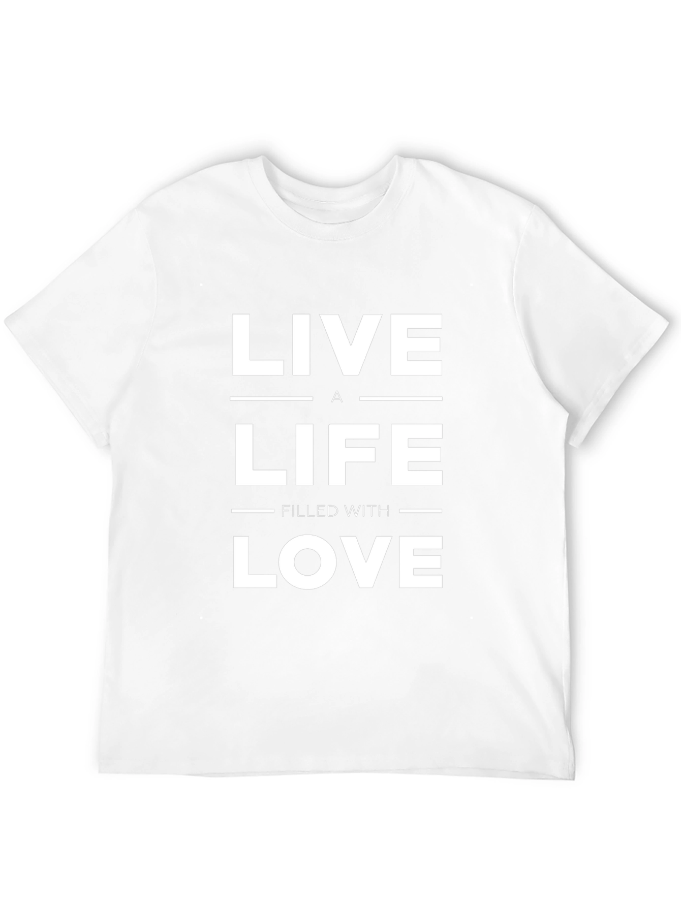 Live a Life Filled with Love T-Shirt
