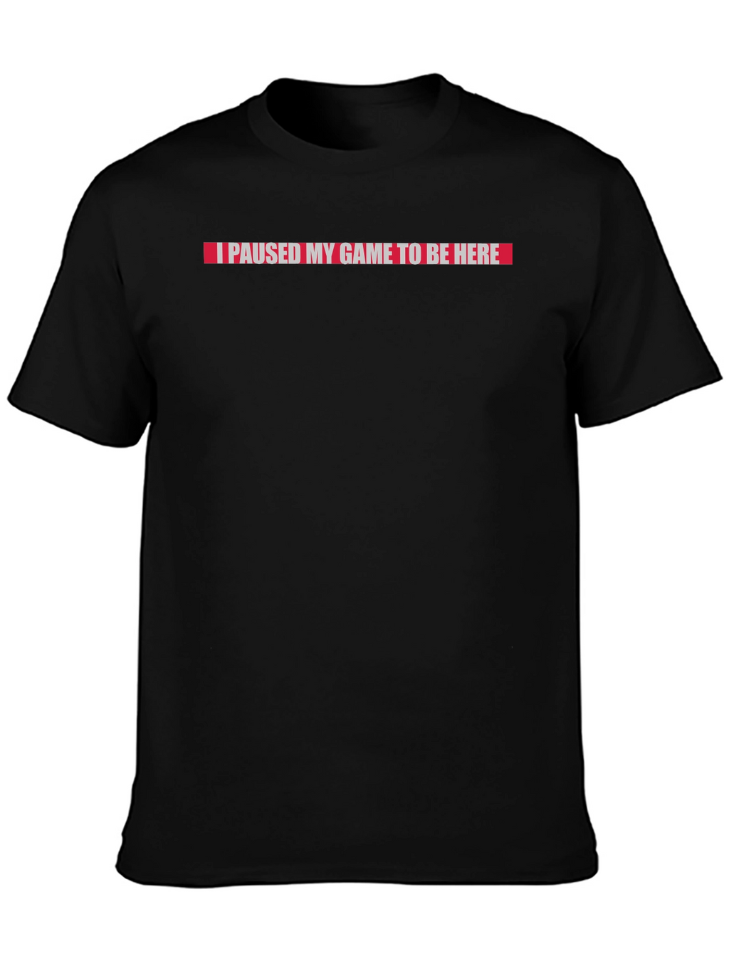 I Paused My Game To Be Here Graphic Tee