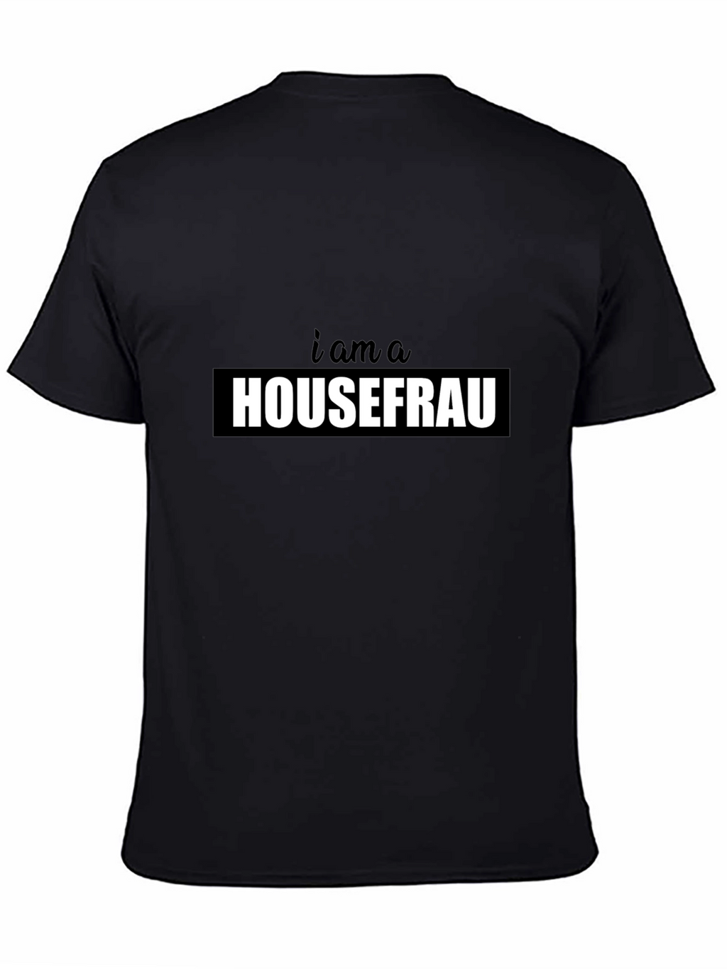 I am a Housefrau Black T-Shirt